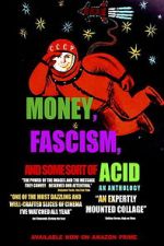 Watch Money, Fascism, and Some Sort of Acid 9movies