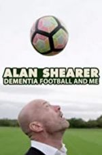 Watch Alan Shearer: Dementia, Football & Me 9movies