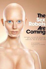 Watch The Sex Robots Are Coming! 9movies