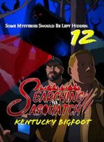 Watch Searching for Sasquatch 12: Kentucky Bigfoot 9movies