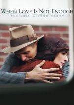 Watch When Love Is Not Enough: The Lois Wilson Story 9movies