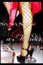 Watch Six Sex Scenes and a Murder 9movies