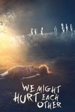 Watch We Might Hurt Each Other 9movies
