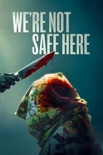 We\'re Not Safe Here